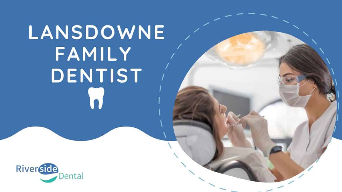 Lansdowne Family Dentist Riverside Dental Family & Cosmetic